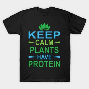 Keep Calm Plants have Protein T-Shirt